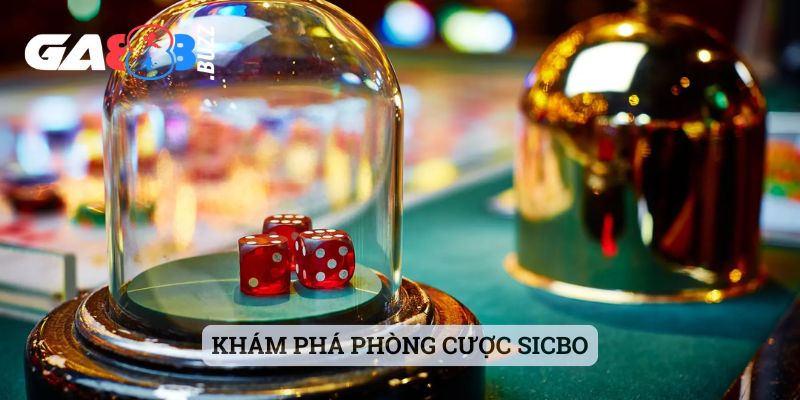 Khám phá phòng cược Sicbo
