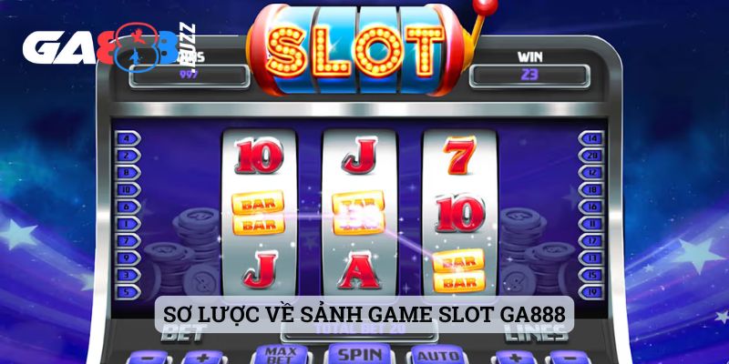 Sơ lược về sảnh game slot Ga888