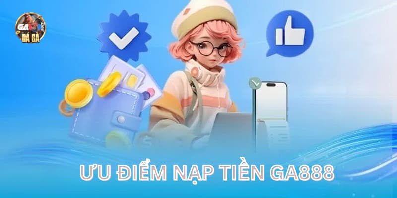 Đánh giá trải nghiệm nạp tiền tại Ga888