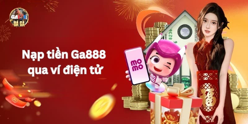 Nạp tiền Ga888 đơn giản qua ví điện tử