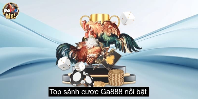 Top sảnh cược được yêu thích tại Ga888